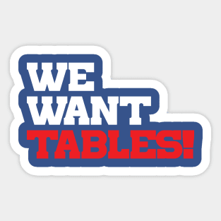 We Want Tables Sticker